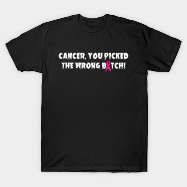 Cancer, You Picked The Wrong Bitch - Pink Ribbon T-Shirt by jpmariano